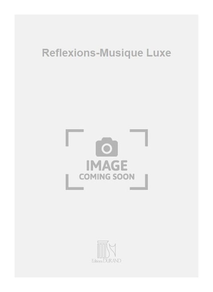 Reflexions-Musique Luxe